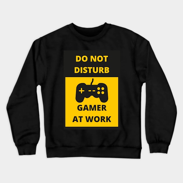 DO NOT DISTURB GAMER AT WORK Crewneck Sweatshirt by artoriaa